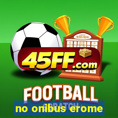 no onibus erome